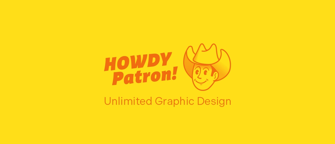 Unlimited Graphic Design | Howdy Patron